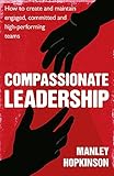 manley massive passive gebraucht  Compassionate Leadership: How to Create and Maintain Engaged, Committed and High-Performing Teams