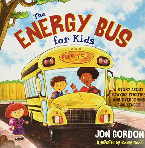 The Energy Bus for Kids: A Story about Staying Positive and Overcoming Challenges