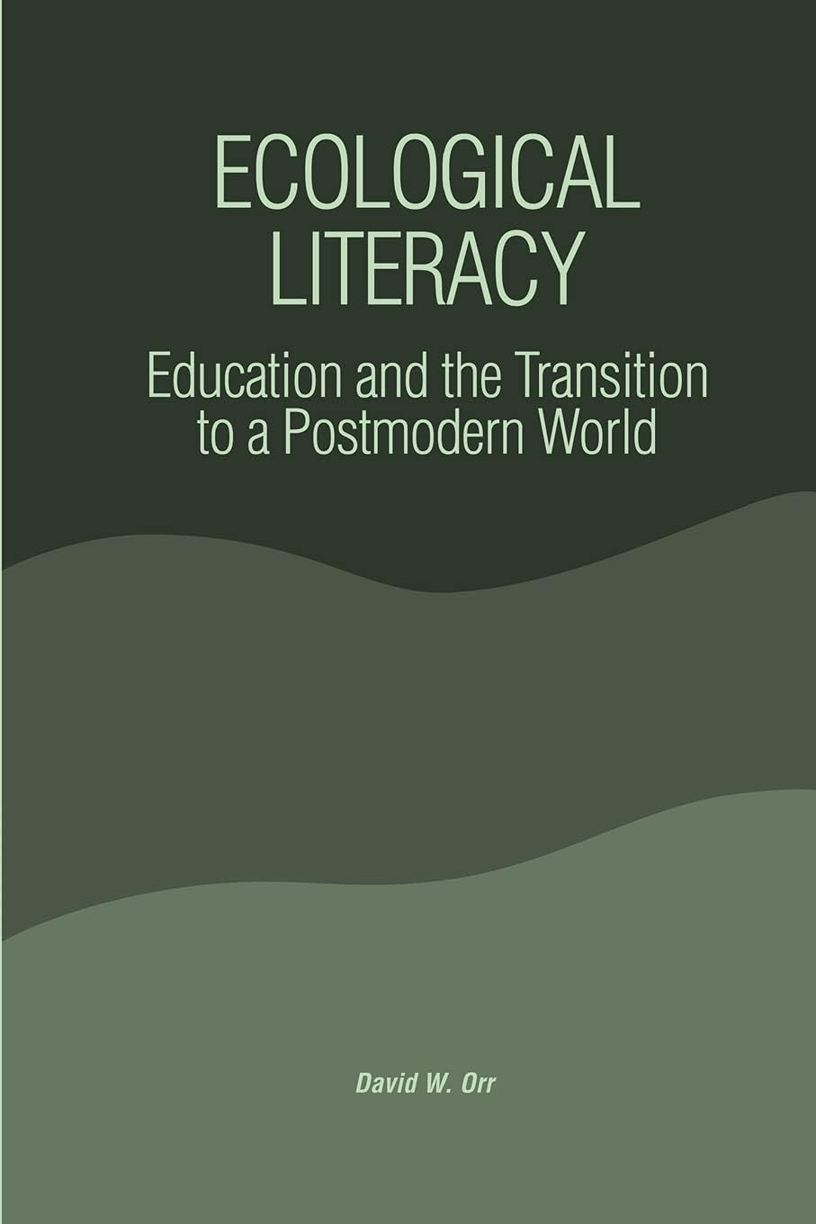 Ecological Literacy: Education and the Transition to a Postmodern World (Constructive Postmod Tht (Dis))