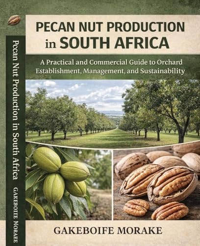 Pecan Nut Production in South Africa: A Practical and Commercial Guide to Orchard Establishment, Management, and Sustainability (English Edition)
