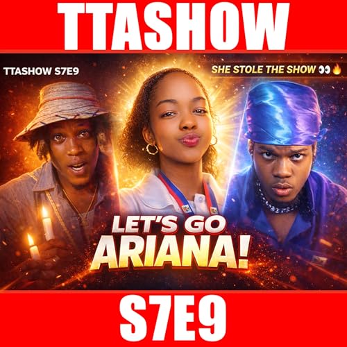 #TTASHOW S7E9: LET'S GO ARIANA!