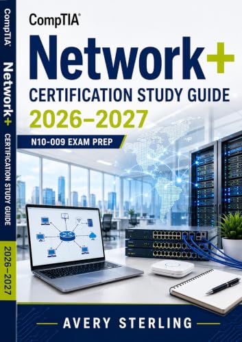  CompTIA Network+ Certification Study Guide 2026–2027: Complete N10-009 Exam Prep with Networking Concepts, Network Operations, Security, Troubleshooting, and Practice Tests (English Edition)