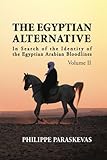 The Egyptian Alternative: In Search of the Identity of the Egyptian Arabian Bloodlines, Volume 2