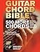 Guitar Chord Bible: 500 More Chords: for rock, pop, folk, blues, country, jazz, and classical