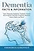 Dementia: Dementia Types, Diagnosis, Symptoms, Treatment, Causes, Neurocognitive Disorders, Prognosis, Research, History, Myths, and More! Facts & Information