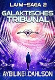 Galaktisches Tribunal: Laim - Saga 2: Space Opera - Militär Science Fiction (Laim-Saga)