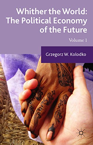 Whither the World: The Political Economy of the Future: Volume 1