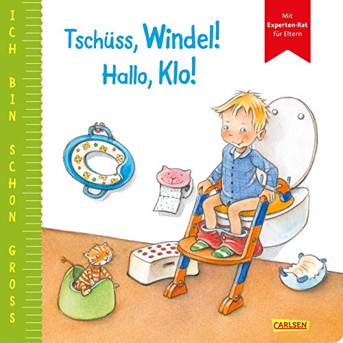 Ich bin schon groß: Tschüss, Windel! Hallo, Klo!: Toilettentraining- und...