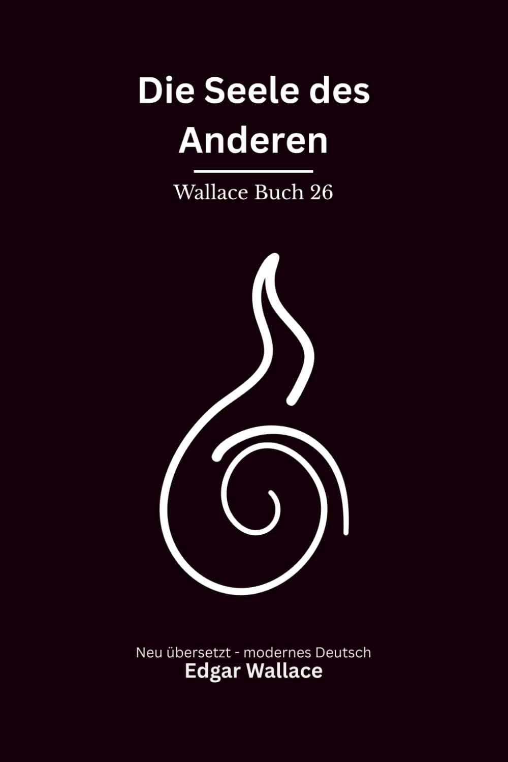 Die Seele des Anderen: Ein ungewöhnlicher Edgar-Wallace-Thriller um Mord, Schuld und die Grenzen der Seele, modern neu übersetzt