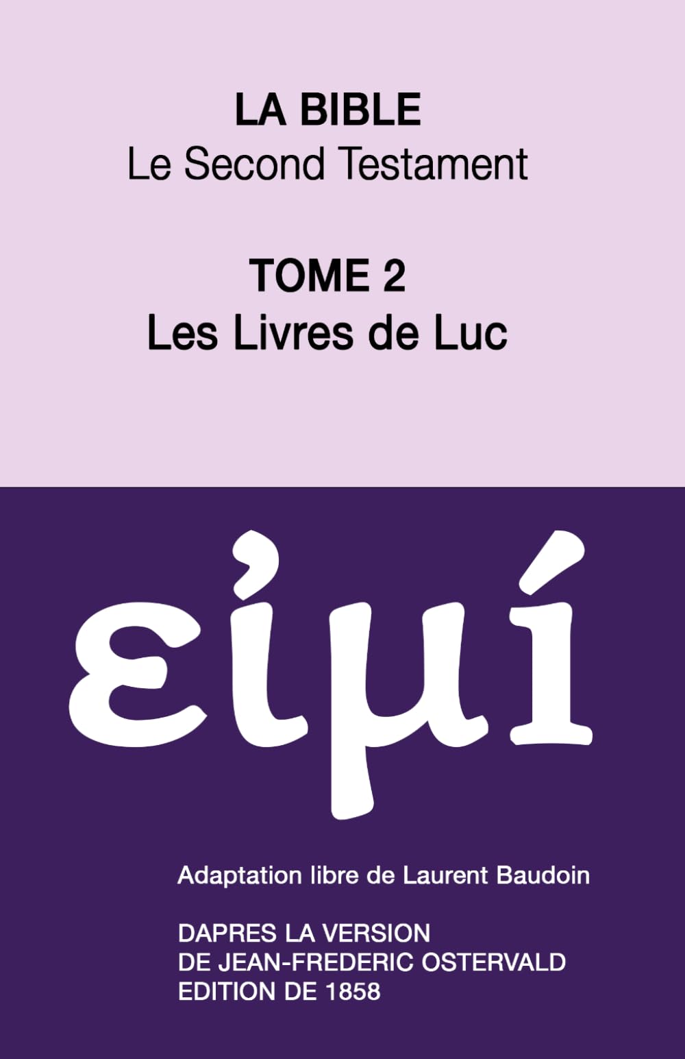 La Bible Le Second Testament : Les livres de Luc