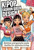 K-Pop Fashion Queen Design - Zeichne und gestalte coole Outfits für stylische K-Pop Girls: - Modedesign-Malbuch im Manga-Stil für kreative Kids & Teenager (K-Pop Creative World)