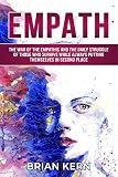 Empath: The War Of The Empathic And The Daily Struggle Of Those Who Survive While Always Putting Themselves In Second Place (English Edition)