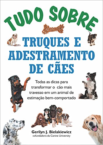 Tudo sobre truques e adestramento de cães: Todas as dicas para transformar o cão mais travesso em um