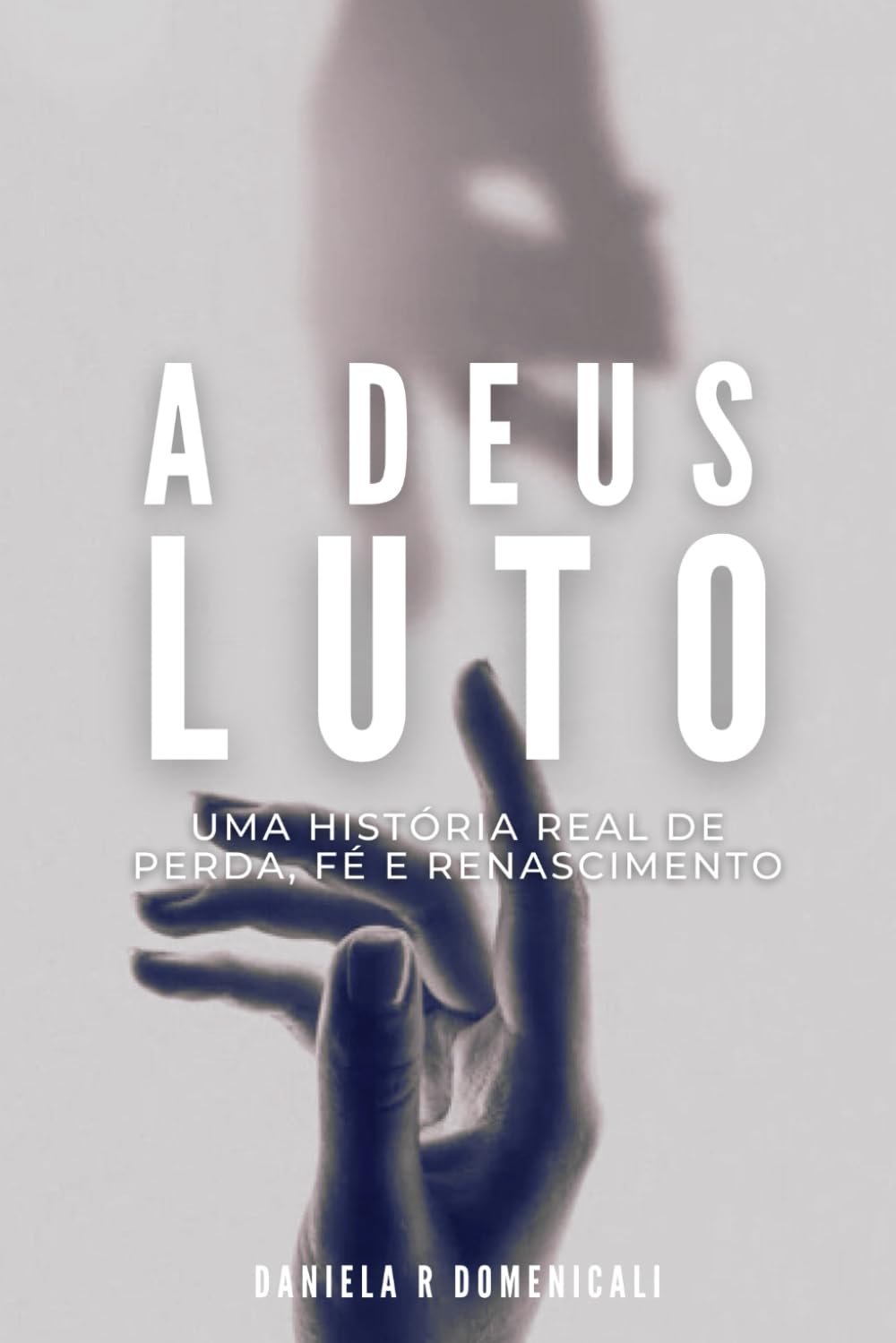 A DEUS LUTO: UMA HISTÓRIA REAL DE PERDA, FÉ E RENASCIMENTO.