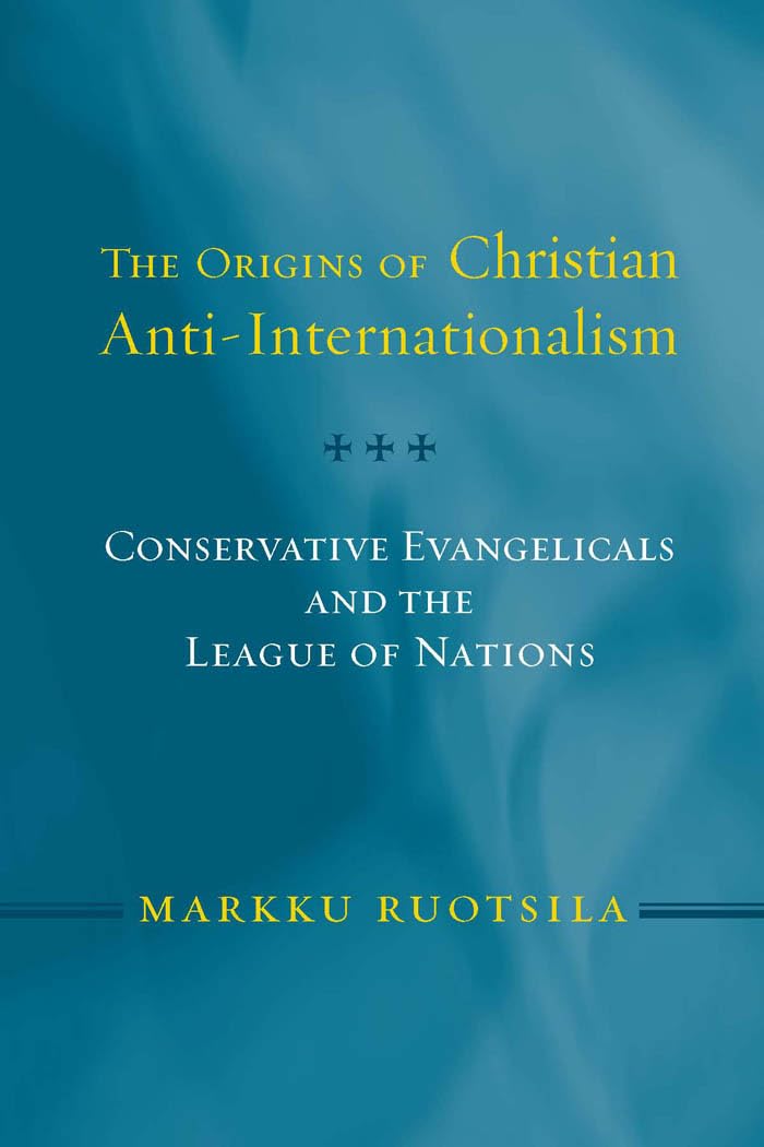 Buy The Origins of Christian Anti-Internationalism: Conservative Evangelicals and the League of Nations (Religion and Politics) — BookShops.in