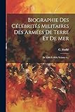  Biographie Des Célébrités Militaires Des Armées De Terre Et De Mer: De 1789 À 1850, Volume 1...