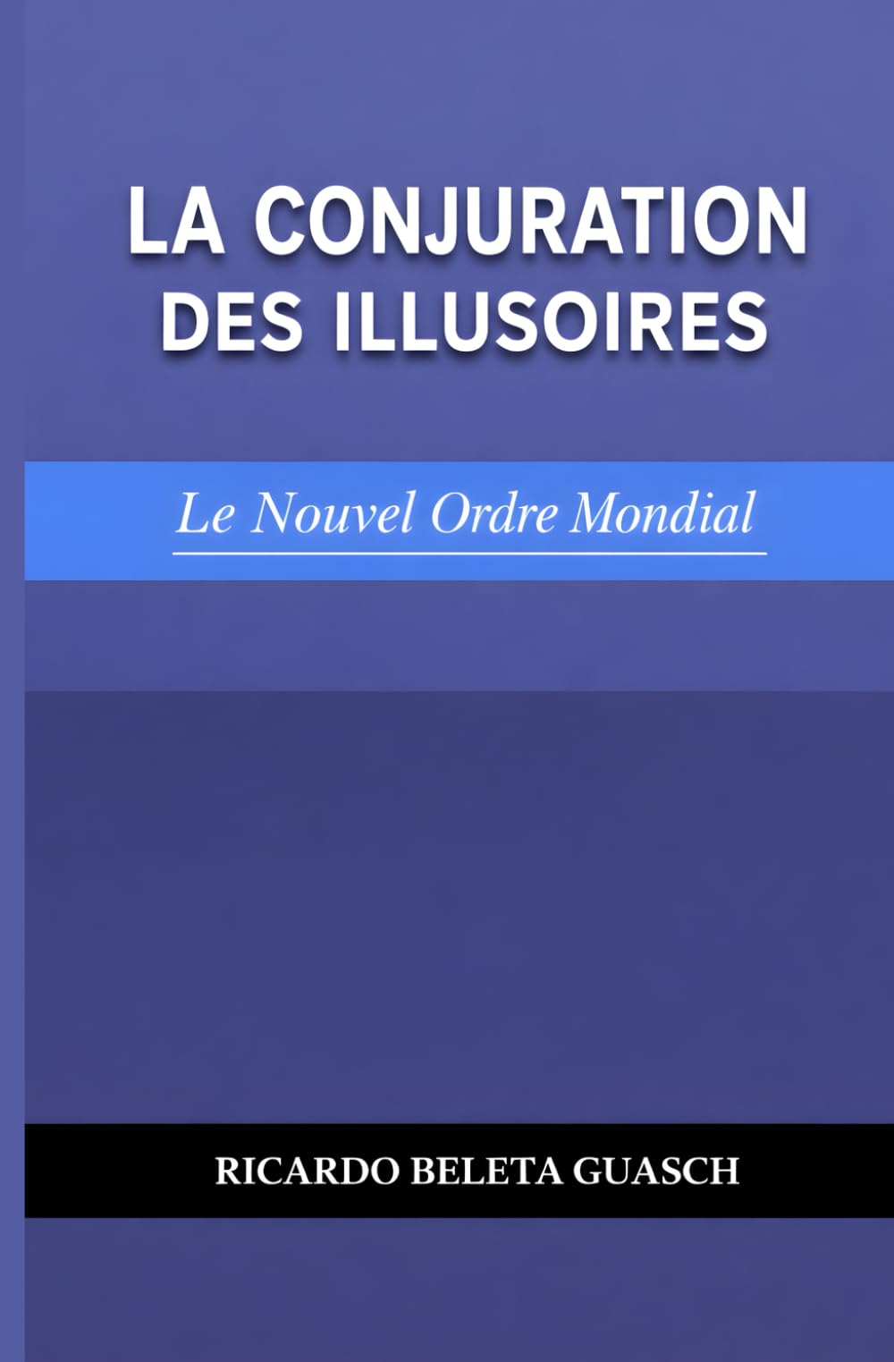 LA CONJURATION DES ILLUSOIRES: Le Nouvel Ordre Mondial