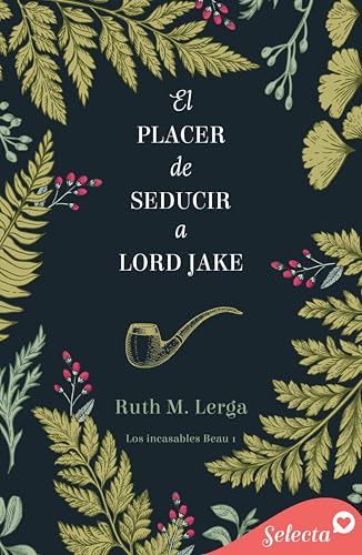 El placer de seducir a lord Jake (Los incasables Beau 1)