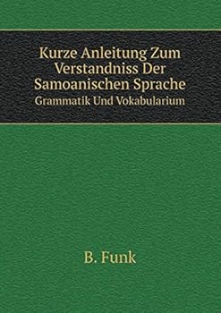 Paperback Kurze Anleitung Zum Verstandniss Der Samoanischen Sprache Grammatik Und Vokabularium [German] Book