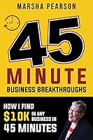 45 Minute Business Breakthroughs: How I Find $10K in Any Business in 45 Minutes 1985205386 Book Cover