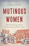 Mutinous Women: How French Convicts Became Founding Mothers of the Gulf Coast