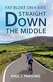 Straight Down the Middle (Fat Bloke on a Bike Book 2) (English Edition)
