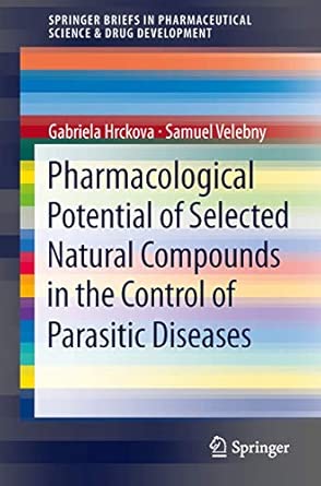 Pharmacological Potential of Selected Natural Compounds in the Control of Parasitic Diseases 2013th Edition book cover