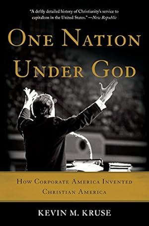 One Nation Under God: How Corporate America Invented Christian America