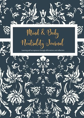 Mind & Body Neutrality Journal: Learning self-acceptance through affirmations and reflection