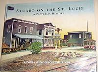 Stuart on the St. Lucie: A pictorial history 0963078844 Book Cover