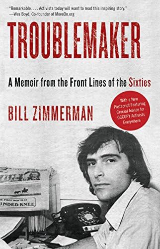 Troublemaker: A Memoir from the Front Lines of the Sixties Paperback – Illustrated, June 5, 2012