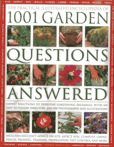 The Practical Illustrated Encyclopedia of 1001 Garden Questions Answered: Expert Solutions to Everyday Gardening Dilemmas, with an Easy-to-follow ... ... and Over 850 Photographs and Illustrations