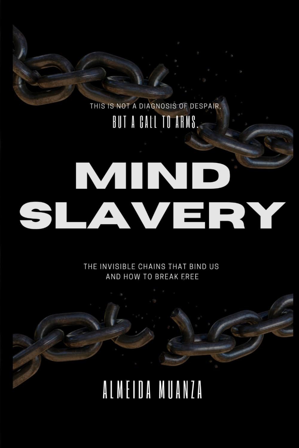 Mind Slavery: The Invisible Chains That Bind us and how to break free