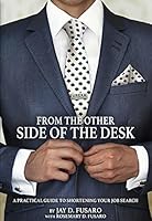 From the Other Side of the Desk: A Practical Guide to Shortening Your Job Search 1941782213 Book Cover