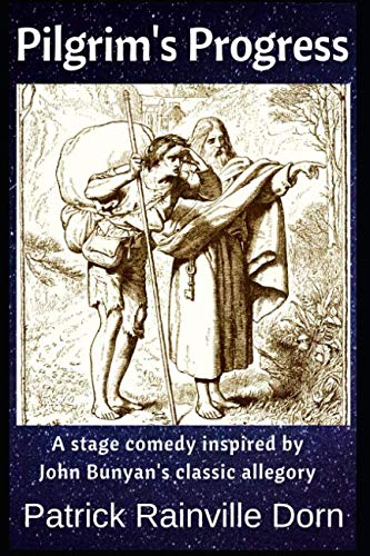 Pilgrim's Progress: A contemporary ensemble comedy adaptation of John Bunyan's classic Christian allegory for actors in church or on the stage