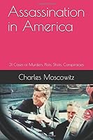 Assassination in America: 31 Cases of Murders, Plots, Shots, Conspiracies 1980961727 Book Cover