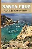 Santa Cruz Island Travel Guide 2025: Your Complete Adventure Handbook for Exploring California's Channel Islands: Hiking Trails, Wildlife Encounters, ... Eco-Friendly Tips (Explore Beyond Borders)