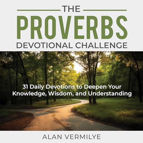 Alan Vermilye presents The Proverbs Devotional Challenge: 31 Daily Devotions to Deepen Your Knowledge, Wisdom, and Understanding episode artwork