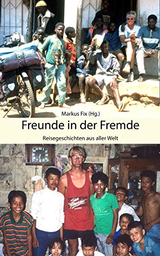 Freunde in der Fremde: Reisegeschichten aus aller Welt (German Edition)