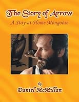 The Story of Arrow: A Stay-At-Home Mongoose 1482853493 Book Cover