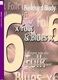  6 x Folk & Blues x 6 : für 1-2 Gitarren (Melodieinstrument und Schlaggitarre) Spielpartitur