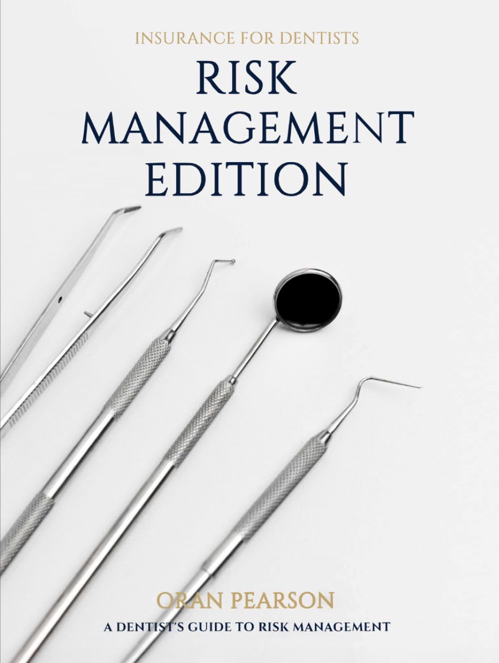 Insurance for Dentists Risk Management Edition: A dentist's guide to Risk Management