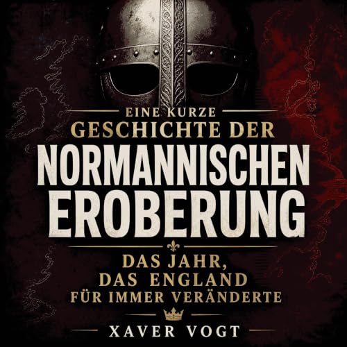 Eine kurze Geschichte der normannischen Eroberung: Das Jahr, das England f&uuml;r immer ver&auml;nderte Titelbild