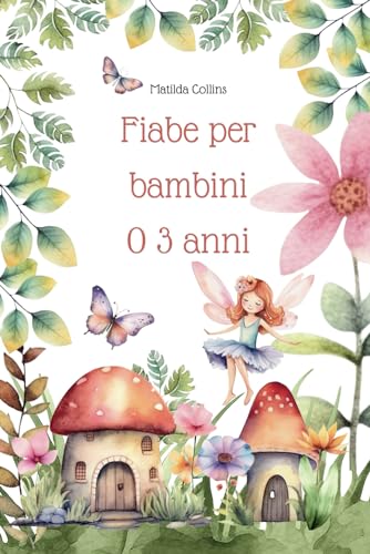 Fiabe per bambini 0 3 anni: Più di 20 favole per bambini educative e della buonanotte