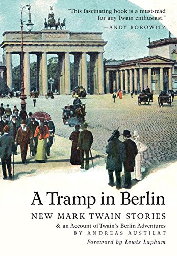 A Tramp in Berlin: New Mark Twain Stories: an Account of Twain's Berlin Adventures