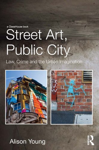 Street Art, Public City: Law, Crime and the Urban Imagination      1st Edition, Kindle Edition
