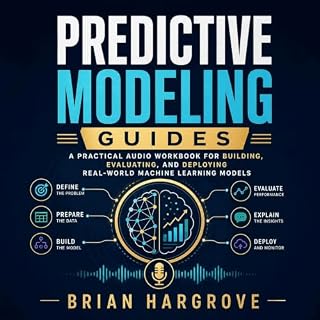 Predictive Modeling Guides: A Practical Audio Workbook for Building, Evaluating, and Deploying Real-World Machine Learning Mo