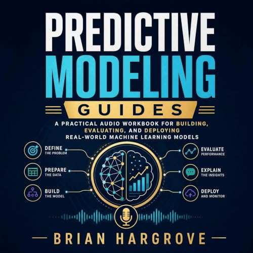 Predictive Modeling Guides: A Practical Audio Workbook for Building, Evaluating, and Deploying Real-World Machine Learning Models cover art