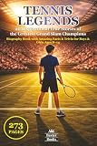 TENNIS LEGENDS: 20 Inspirational True Stories of the Greatest Grand Slam Champions - Biography Book with Amazing Facts & Trivia for Boys & Girls Ages 8–14 (Sports Legends for Kids)