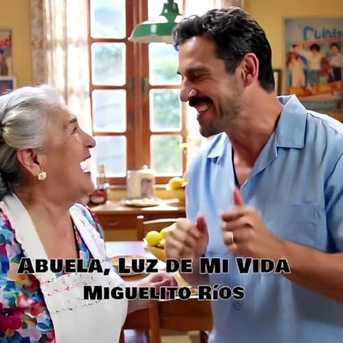 "Abuela, Luz de Mi Vida" sung by Miguelito R&iacute;os